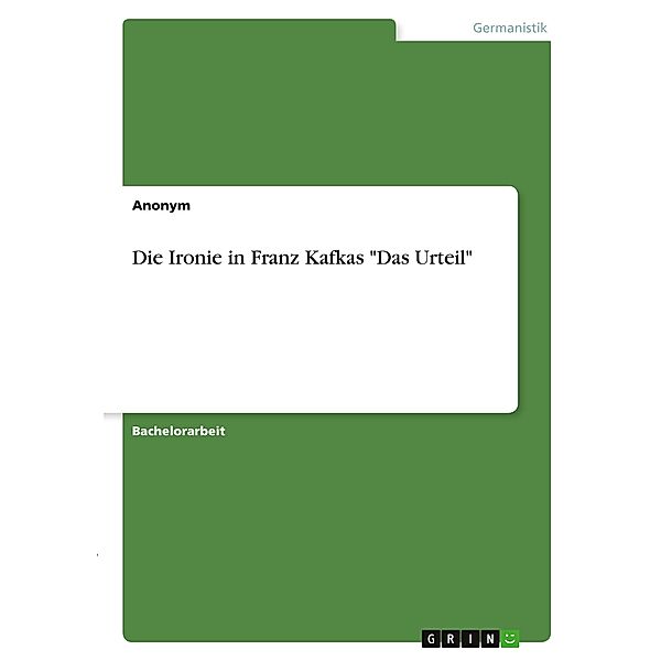 Die Ironie in Franz Kafkas Das Urteil, Anonym