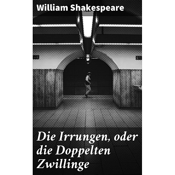 Die Irrungen, oder die Doppelten Zwillinge, William Shakespeare