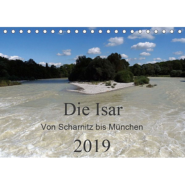 Die Isar - Von Scharnitz bis München (Tischkalender 2019 DIN A5 quer), Ingrid Franz