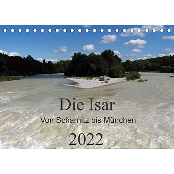 Die Isar - Von Scharnitz bis München (Tischkalender 2022 DIN A5 quer), Ingrid Franz