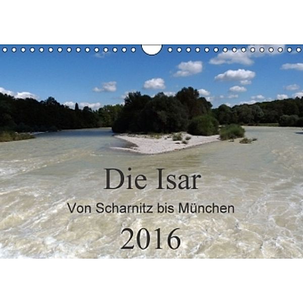 Die Isar - Von Scharnitz bis München (Wandkalender 2016 DIN A4 quer), Ingrid Franz