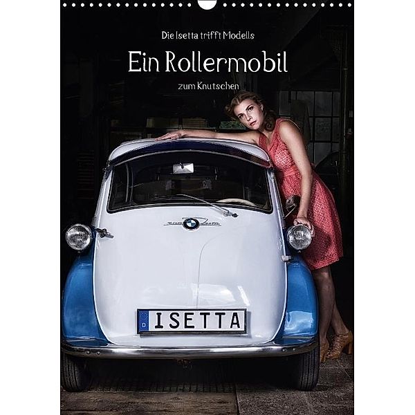 Die Isetta trifft Modells Ein Rollermobil zum Knutschen (Wandkalender 2017 DIN A3 hoch), Claus Eckerlin