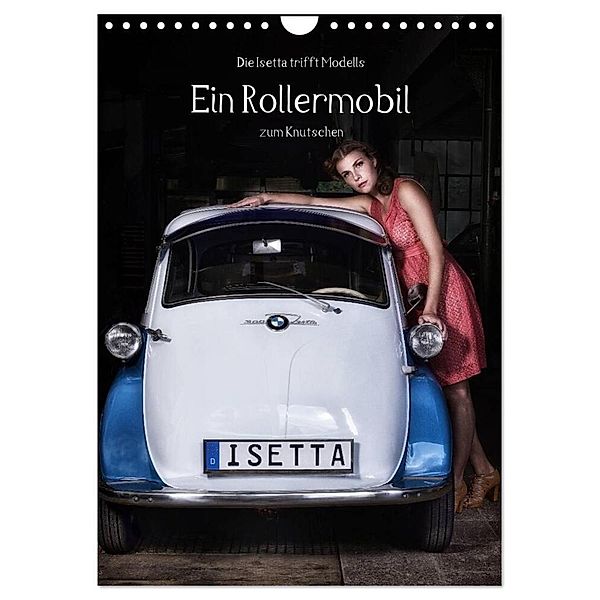 Die Isetta trifft Modells Ein Rollermobil zum Knutschen (Wandkalender 2024 DIN A4 hoch), CALVENDO Monatskalender, Claus Eckerlin