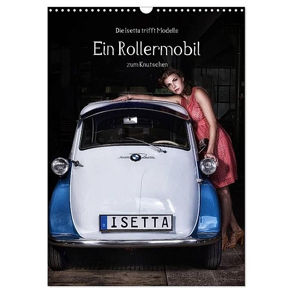 Die Isetta trifft Modells Ein Rollermobil zum Knutschen (Wandkalender 2024 DIN A3 hoch), CALVENDO Monatskalender, Claus Eckerlin
