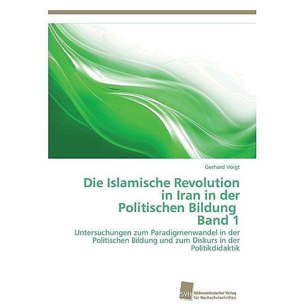 Die Islamische Revolution in Iran in der Politischen Bildung Band 1, Gerhard Voigt