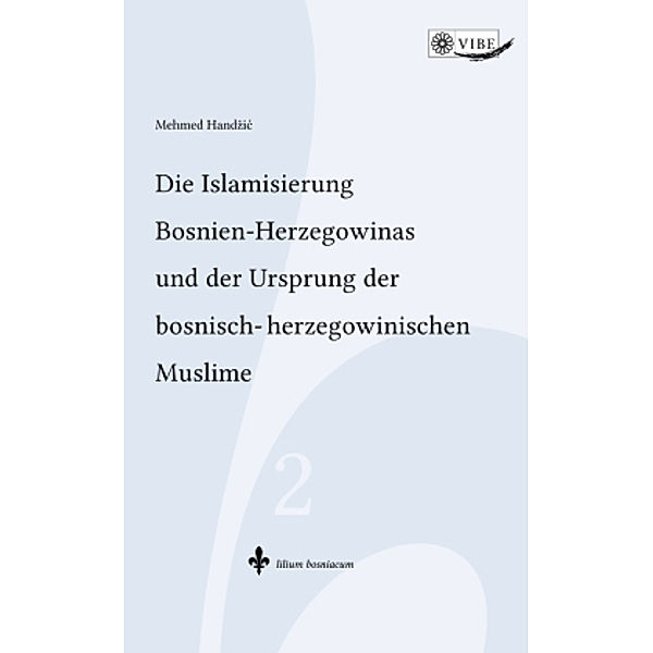 Die Islamisierung Bosnien-Herzegowinas und der Ursprung der bosnisch-herzegowinischen Muslime, Mehmed Handzic