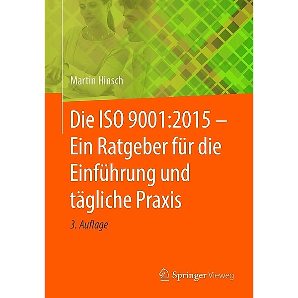 Die ISO 9001:2015 - Ein Ratgeber für die Einführung und tägliche Praxis, Martin Hinsch
