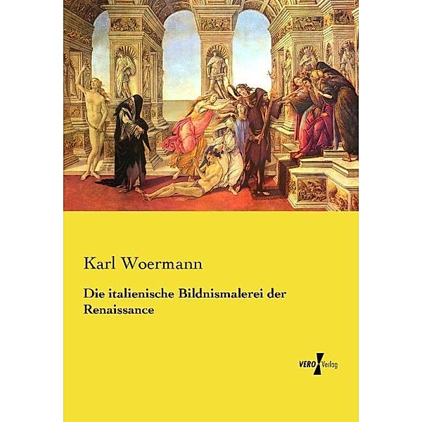 Die italienische Bildnismalerei der Renaissance, Karl Woermann