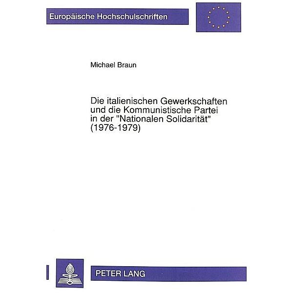 Die italienischen Gewerkschaften und die Kommunistische Partei in der Nationalen Solidarität (1976-1979), Michael Braun