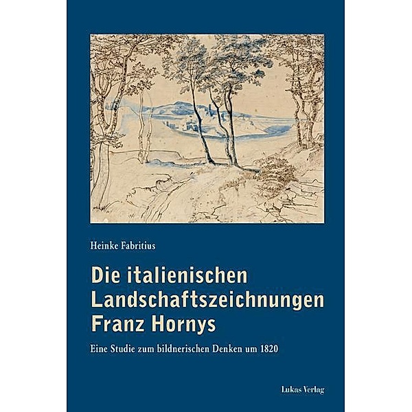 Die italienischen Landschaftszeichnungen Franz Hornys, Heinke Fabritius