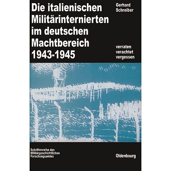 Die italienischen Militärinternierten im deutschen Machtbereich 1943-1945 / Beiträge zur Militärgeschichte Bd.28