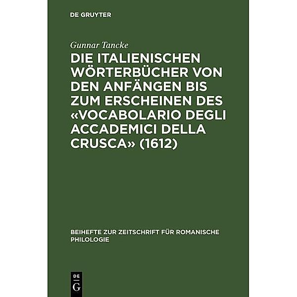 Die italienischen Wörterbücher von den Anfängen bis zum Erscheinen des «Vocabolario degli Accademici della Crusca» (1612) / Beihefte zur Zeitschrift für romanische Philologie Bd.198, Gunnar Tancke