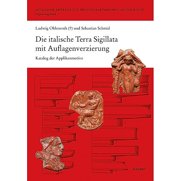 Die italische Terra Sigillata mit Auflagenverzierung, Ludwig Ohlenroth (_), Sebastian Schmid