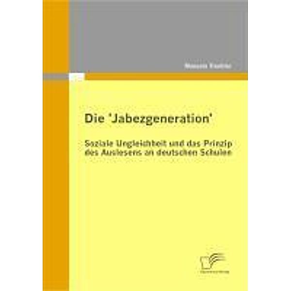 Die 'Jabezgeneration': Soziale Ungleichheit und das Prinzip des Auslesens an deutschen Schulen, Manuela Trenkler