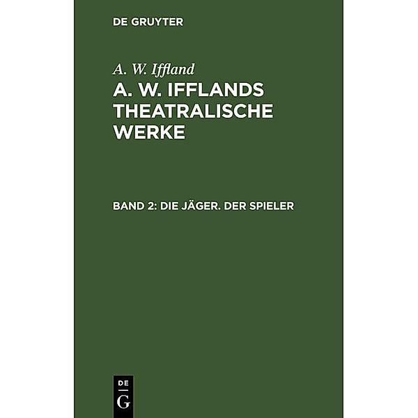 Die Jäger. Der Spieler, A. W. Iffland