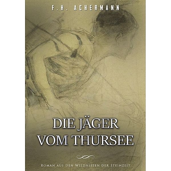 Die Jäger vom Thursee, Franz Heinrich Achermann