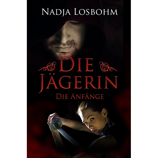 Die Jägerin - Die Anfänge (Band 1), Nadja Losbohm