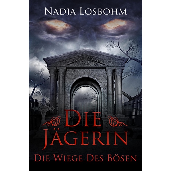 Die Jägerin - Die Wiege des Bösen (Band 5), Nadja Losbohm