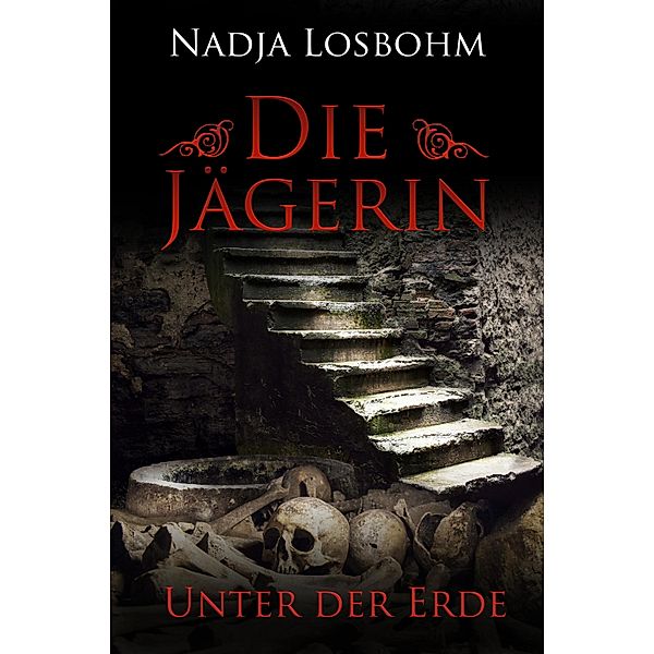 Die Jägerin - Unter der Erde (Band 4), Nadja Losbohm