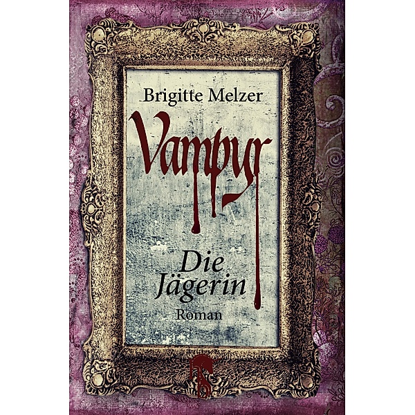 Die Jägerin / Vampyr-Trilogie Bd.2, Brigitte Melzer