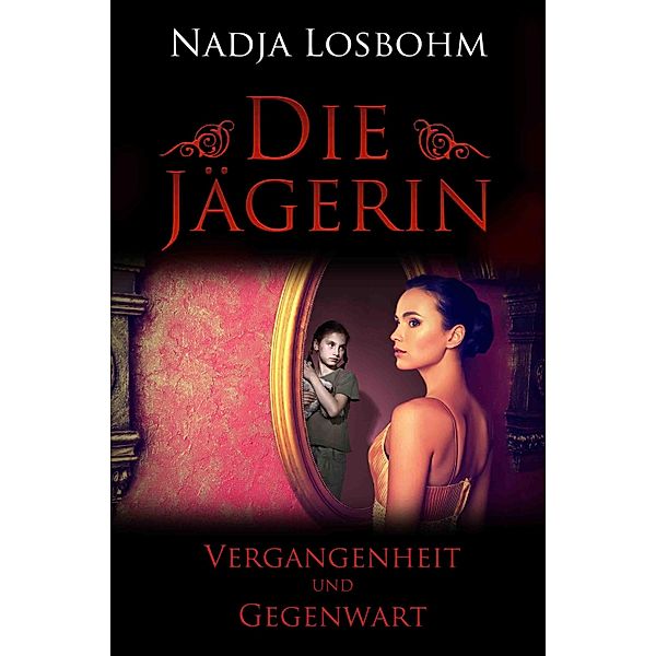 Die Jägerin - Vergangenheit und Gegenwart (Band 3), Nadja Losbohm