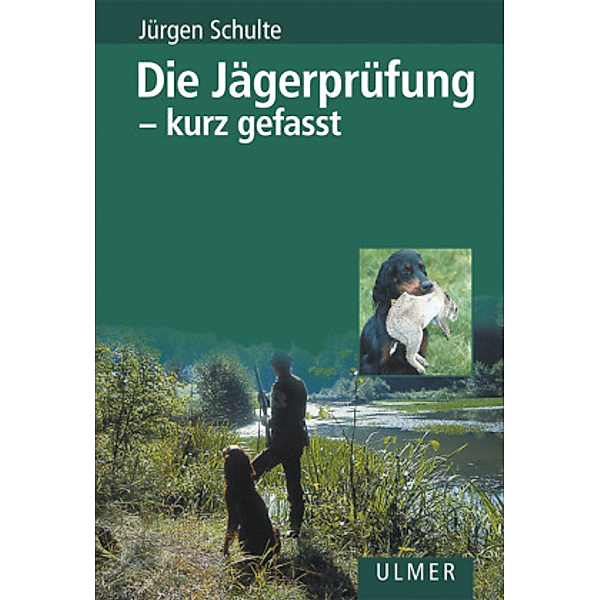 Die Jägerprüfung - kurz gefasst, Jürgen Schulte