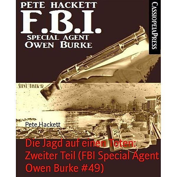 Die Jagd auf einen Toten: Zweiter Teil (FBI Special Agent Owen Burke #49), Pete Hackett