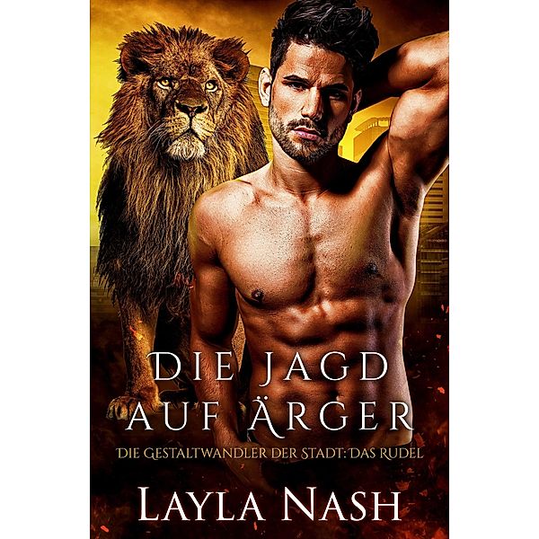 Die Jagd nach Ärger (Die Gestaltwandler der Stadt: Das Rudel, #2) / Die Gestaltwandler der Stadt: Das Rudel, Layla Nash