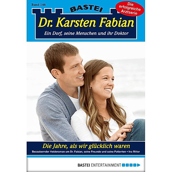 Die Jahre, als wir glücklich waren / Dr. Karsten Fabian Bd.146, Ina Ritter