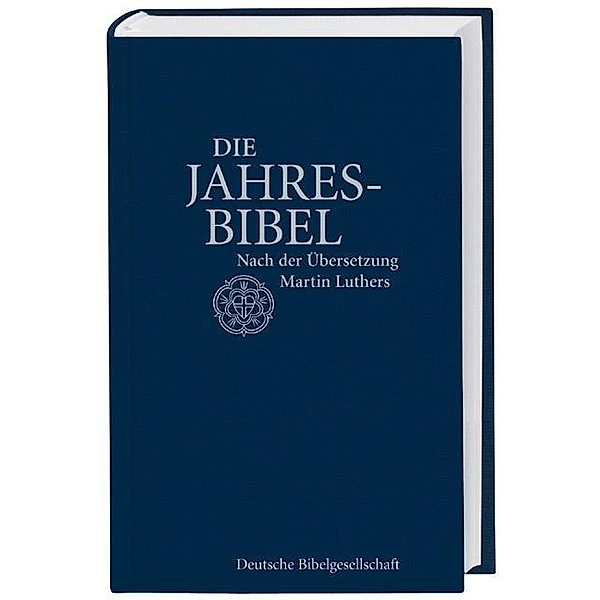 Die Jahresbibel, nach der Übersetzung Martin Luthers