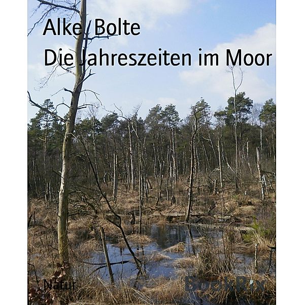 Die Jahreszeiten im Moor, Alke Bolte