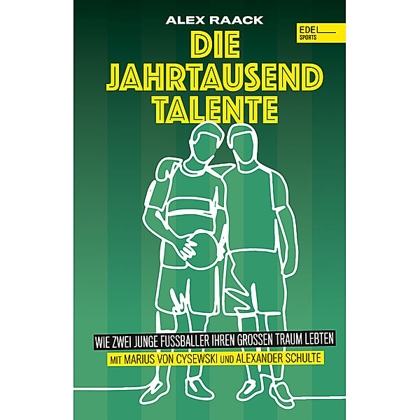 Die Jahrtausendtalente. Wie zwei junge Fussballer ihren grossen Traum lebten, Marius von Cysewski, Alexander Schulte, Alex Raack