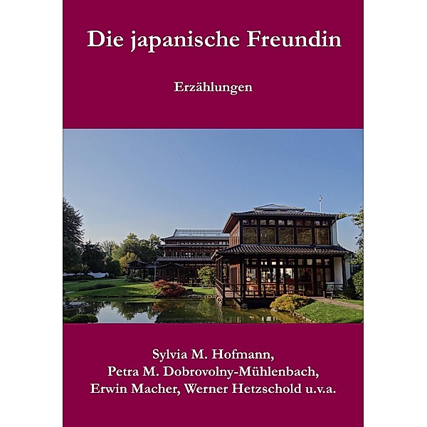 Die japanische Freundin, Sylvia M. Hofmann, Petra M. Dobrovolny-Mühlenbach, Erwin Macher, Werner Hetzschold