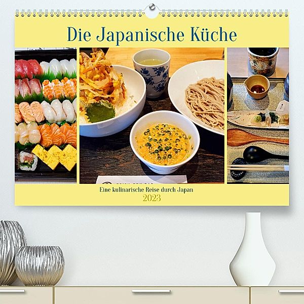 Die Japanische Küche - Eine kulinarische Reise durch Japan (Premium, hochwertiger DIN A2 Wandkalender 2023, Kunstdruck i, Martin Gillner