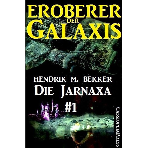 Die Jarnaxa, Teil 1 (Eroberer der Galaxis), Hendrik M. Bekker