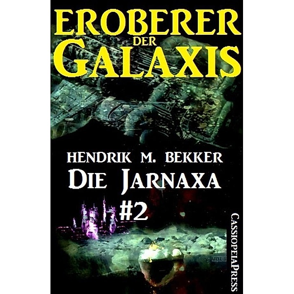 Die Jarnaxa, Teil 2 (Eroberer der Galaxis), Hendrik M. Bekker