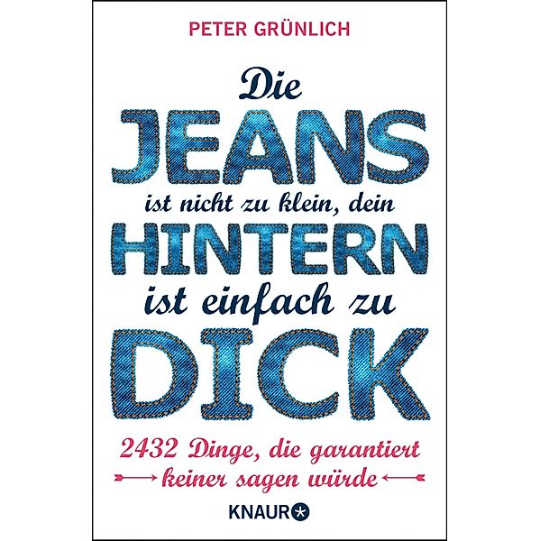 Die Jeans ist nicht zu klein, dein Hintern ist einfach zu dick, Peter Grünlich