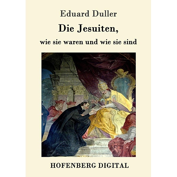 Die Jesuiten, wie sie waren und wie sie sind, Eduard Duller