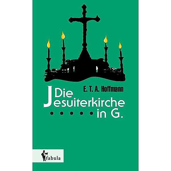 Die Jesuiterkirche in G. / fabula Verlag Hamburg, E. T. A. Hoffmann
