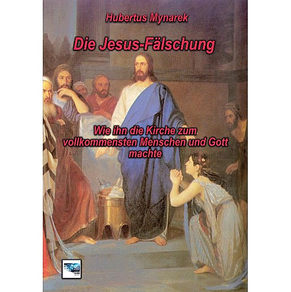 Die Jesus-Fa¨lschung, Hubertus Mynarek