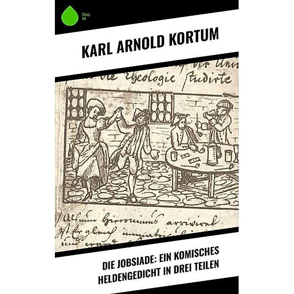 Die Jobsiade: Ein komisches Heldengedicht in drei Teilen, Karl Arnold Kortum