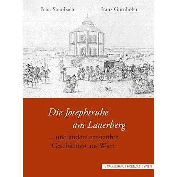 Die Josephsruhe am Laaerberg und andere entstaubte Geschichten, Kaessmayer Erich, Steinbach Peter, Gurnhofer Franz