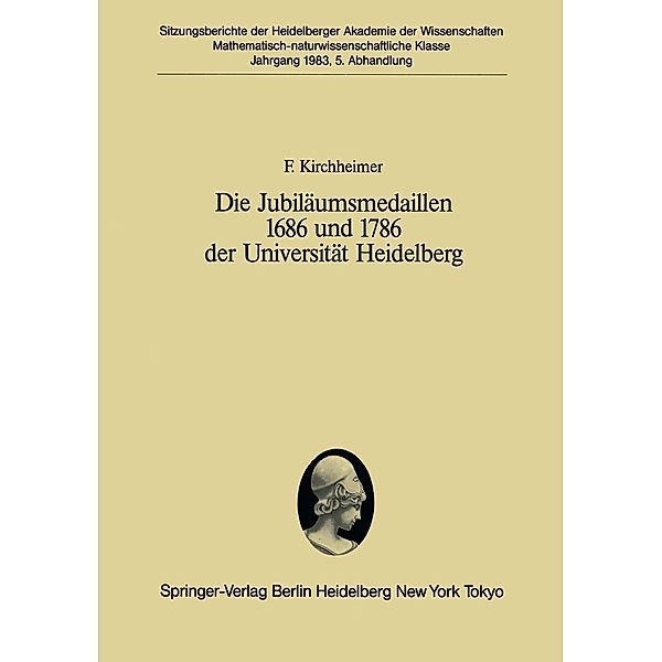 Die Jubiläumsmedaillen 1686 und 1786 der Universität Heidelberg / Sitzungsberichte der Heidelberger Akademie der Wissenschaften Bd.1983 / 5, F. Kirchheimer