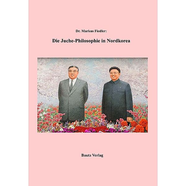 Die Juche-Philosophie in Nordkorea, Markus Fiedler