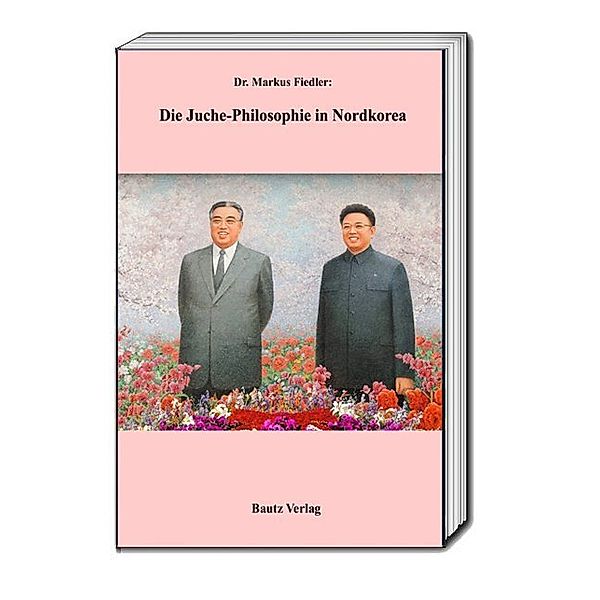 Die Juche-Philosophie in Nordkorea, Markus Fiedler