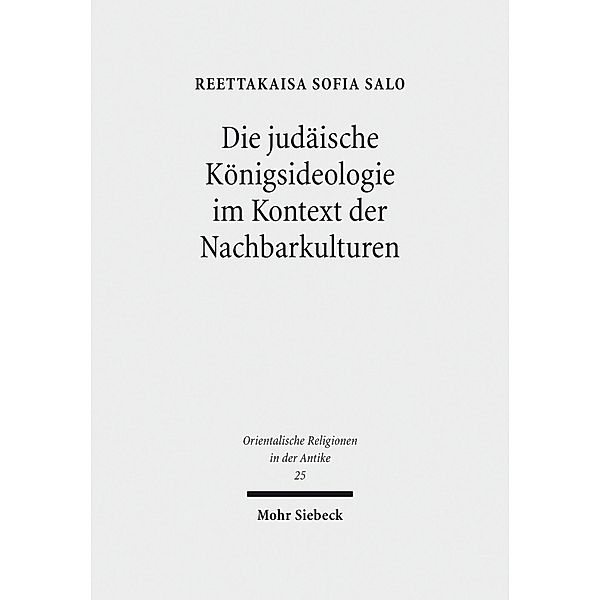 Die judäische Königsideologie im Kontext der Nachbarkulturen, Reettakaisa Sofia Salo