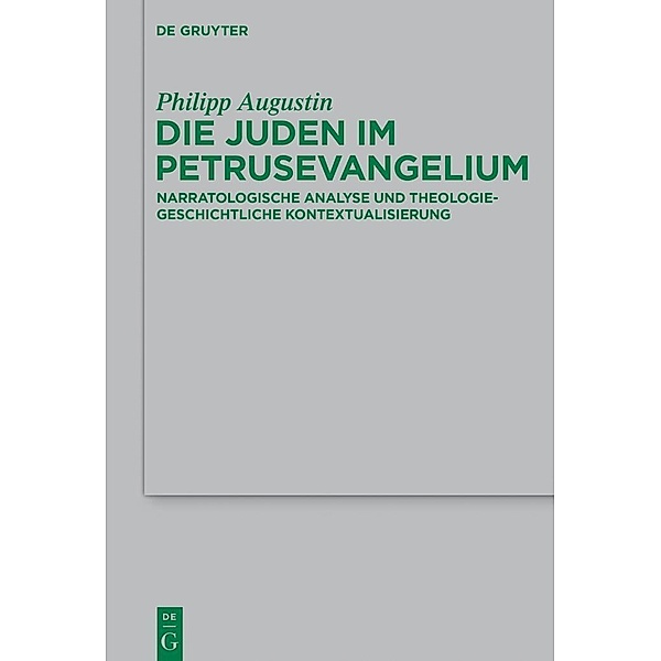 Die Juden im Petrusevangelium / Beihefte zur Zeitschift für die neutestamentliche Wissenschaft Bd.214, Philipp Augustin