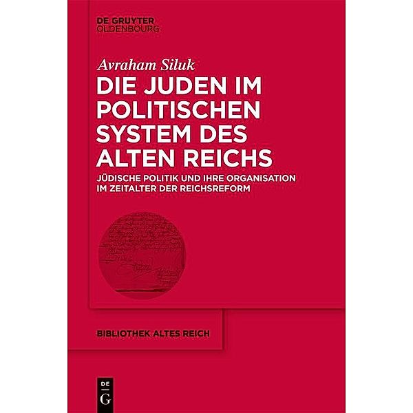 Die Juden im politischen System des Alten Reichs / bibliothek altes Reich Bd.36, Avraham Siluk