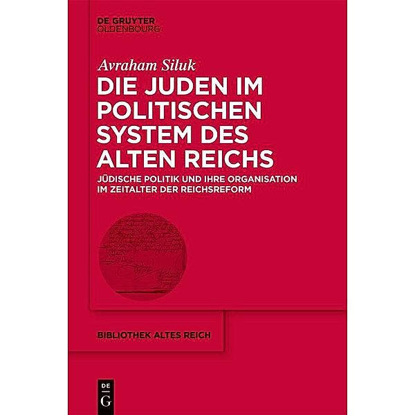 Die Juden im politischen System des Alten Reichs / Bibliothek Altes Reich Bd.36, Avraham Siluk