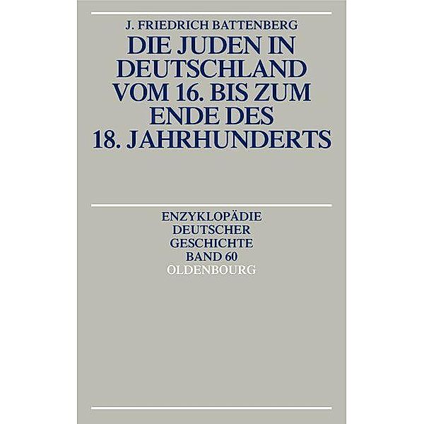 Die Juden in Deutschland vom 16. bis zum Ende des 18. Jahrhunderts / Enzyklopädie deutscher Geschichte Bd.60, Friedrich Battenberg